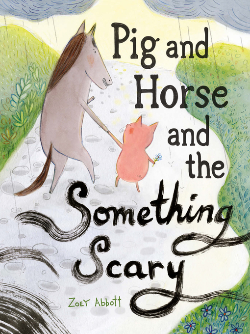 Title details for Pig and Horse and the Something Scary by Zoey Abbott - Available